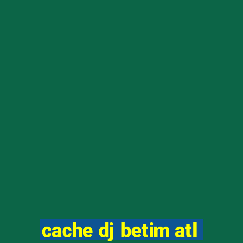 cache dj betim atl